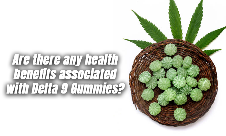 health benefits associated with Delta 9 Gummies