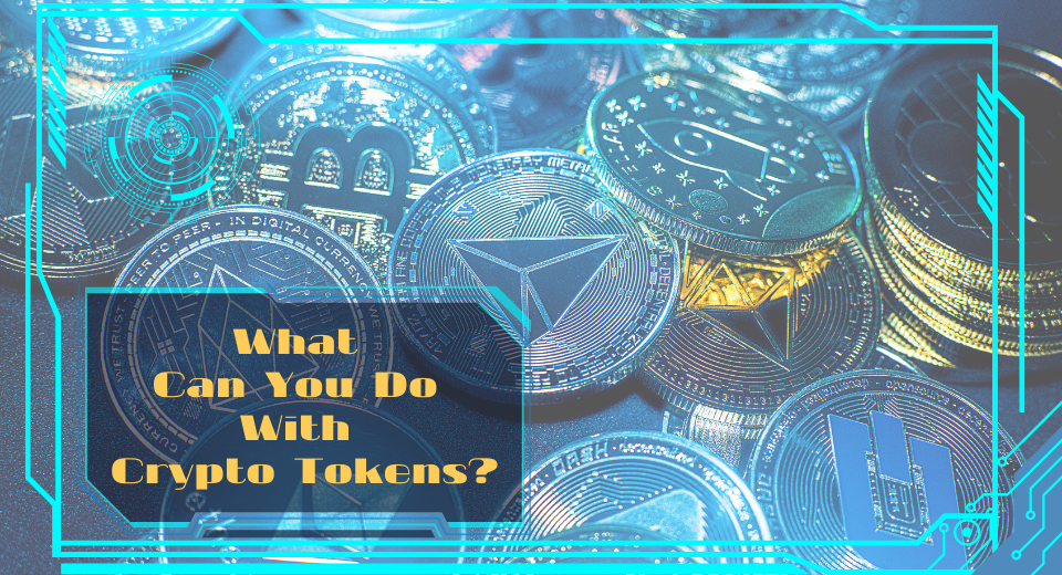 What Can You Do With Crypto Tokens - The Endless Possibilities
