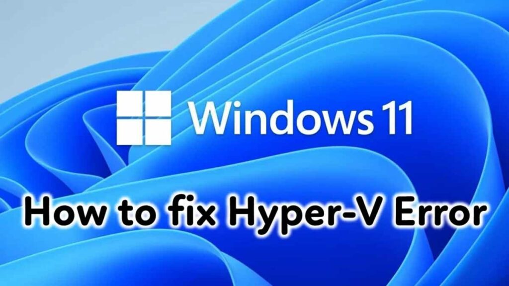 Facing Hypervisor Error Windows 11 Best 7 Ways to Fix it