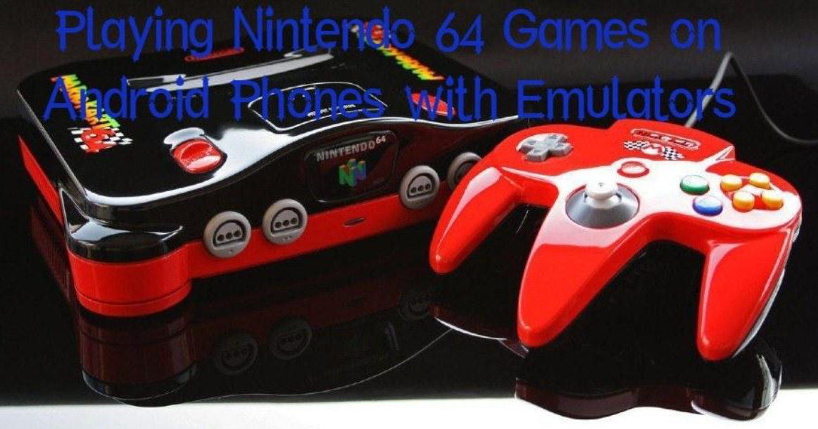 Playing Nintendo 64 Games on Android Phones with Emulators